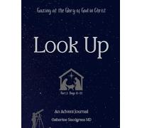 Look Up: Gazing at the Glory of Christ, Part 2 of a 25 Day Advent Devotional Journal for Men and Women: A Christmas Bible Study with Guided Journaling Prompts and Daily Truth Highlights