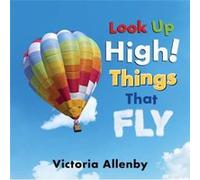 Look Up High Things that Fly by Victoria Allenby Victoria Allenby (Auteur)