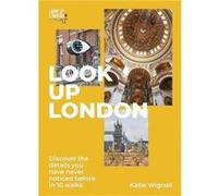 Look Up London: Discover the details you have never noticed before in 10 walks