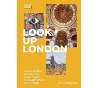 Look Up London: Discover the details you have never noticed before in 10 walks