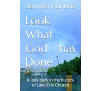Look What God has Done: A look back in the history of Lake Erie Church