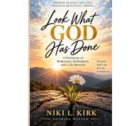 Look What God Has Done: From Brokenness to Purpose: A Journey of Faith, Grace, and Restoration