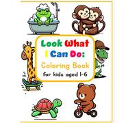 Look What I Can Do Coloring Book for Kids Aged 1-6: 50 Easy and Fun Coloring Pages for Toddlers, Kids, Preschool and Kindergarten