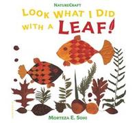 Look What I Did with a Leaf by Morteza E Sohi Morteza Sohi (Auteur)