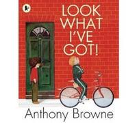 Look What I've Got! Browne, Anthony (Auteur)