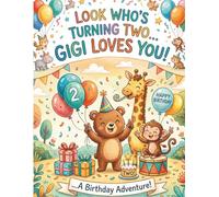 Look Who’s Turning Two... Gigi Loves You!: An Interactive, Rhyming Birthday Adventure for Toddlers