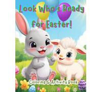 Look Who's Ready for Easter!: A Fun Spring Coloring & Learning Workbook with Mazes, Dot-to-Dot, Tracing Letters & Numbers, Counting, Matching & Early Skills Practice for Ages 3-7