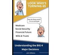 Look Who's Turning 65: Understanding the BIG 4 Major Decisions