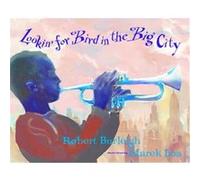 Lookin' for Bird in the Big City Robert Burleigh (Auteur)