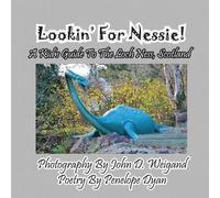 Lookin' For Nessie! A Kid's Guide To The Loch Ness, Scotland