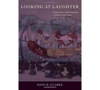 Looking at Laughter: Humor, Power, and Transgression in Roman Visual Culture, 100 B.C. - A.D. 250