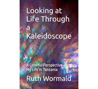 Looking at Life Through a Kaleidoscope: A Colorful Perspective of My Life in Tanzania