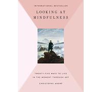 Looking at Mindfulness: 25 Ways to Live in the Moment Through Art