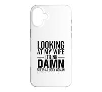 Looking At My Wife I Think Damn She is A Lucky Woman Coque pour iPhone 16 Plus