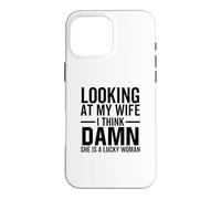 Looking At My Wife I Think Damn She is A Lucky Woman Coque pour iPhone 16 Pro Max