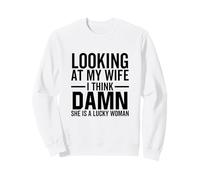 Looking At My Wife I Think Damn She is A Lucky Woman Sweatshirt