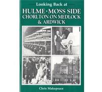 Looking Back at Hulme Moss Side Chorlton on Medlock and Ardwick by Chris Makepeace Inconnu (Auteur)