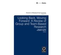 Looking Back, Moving Forwards: A Review Of Group And Team-Based Research: 15 (Research On Managing Groups & Teams) (Hardcover) Elizabeth A Mannix, Margaret Ann Neale, Elizabeth A Mannix, Margaret Ann