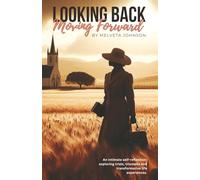 Looking Back Moving Forward: An Intimate self-reflection; exploring trials, triumphs and transformative life experiences