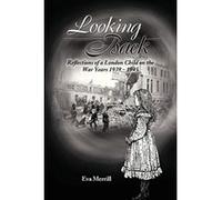 Looking Back: Reflections of a London Child on the War years 1939 - 1945 - [Livre en VO] Eva Merrill (Auteur)