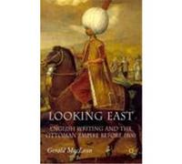 Looking East: English Writing and the Ottoman Empire Before 1800 MacLean, Gerald (Auteur)