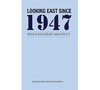 Looking East Since 1947: India's Southeast Asia Policy