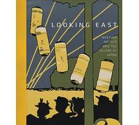 Looking East - Western Artists and the Allure of Japan /anglais