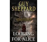 Looking for Alice: A mystery crime novel set during the Blitz on Bristol in World War II