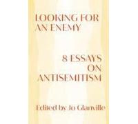 Looking For An Enemy: 8 Essays On Antisemitism