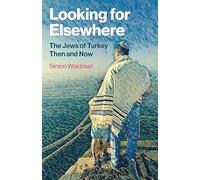 Looking for Elsewhere: The Jews of Turkey Then and Now