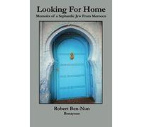 Looking For Home: Memoirs of a Sephardic Jew From Morocco