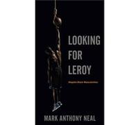 Looking for Leroy by Mark Anthony Neal Mark Anthony Neal (Auteur)