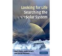 Looking for Life, Searching the Solar System Andre Brack, Gerda Horneck, Paul Clancy (Auteur)