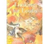 Looking For Loons by Illustrated by Kirsti Anne Wakelin Illustrated By Kirsti Anne Wakelin (Auteur)