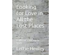 Looking for Love in All the Lost Places: A Woman’s Journey to Jesus