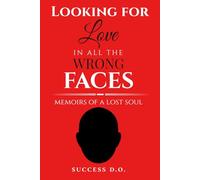 Looking for Love in All the Wrong Faces: Memoirs of a Lost Soul