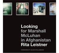 Looking for Marshall McLuhan in Afghanistan by Rita Leistner Rita Leistner (Auteur)