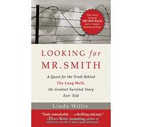 Looking for Mr. Smith: The Quest for the Truth Behind The Long Walk, the Greatest Survival Story Ever Told