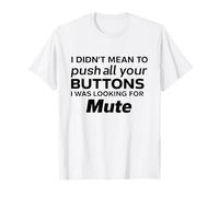 Looking for Mute - Citation Amusante du Poussoir de Bouton T-Shirt