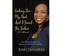 Looking For My Dad, I Found My Father: One Woman's Journey and Discovery in Search of Her Daddy