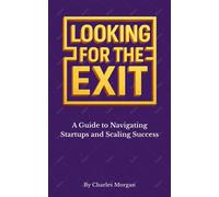 Looking For The Exit A Guide To Navigating Startups And Scaling Success - Charles Morgan - BookBaby - ebook (ePub) - Livre