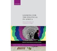 Looking for the Political in Africa: Historical Knowledge and Contemporary Struggles