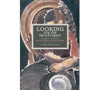 Looking for the Proletariat: Socialisme Ou Barbarie and the Problem of Worker Writing