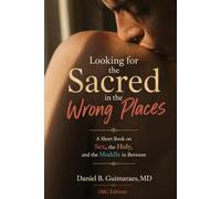 Looking For The Sacred in The Wrong Places: A Short Book on Sex, the Holy, and The Muddle in Between