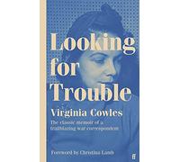 Looking for Trouble: 'One of the truly great war correspondents: magnificent.' (Antony Beevor)
