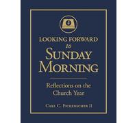 Looking Forward to Sunday Morning: Reflections on the Church Year