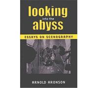 Looking Into The Abyss: Essays On Scenography