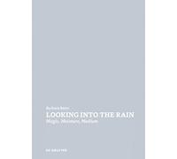 Looking into the Rain: Magic - Moisture - Medium – De Gruyter