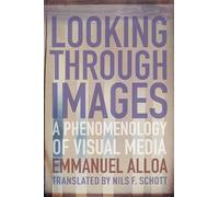 Looking Through Images: A Phenomenology of Visual Media