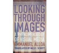 Looking Through Images - Emmanuel Alloa - Columbia University Press - Livre en Anglais - Hardback Emmanuel AlloaEmmanuel Alloa (Auteur)